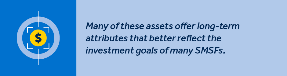Many of these assets offer long-term attributes that better reflects the investment goals of many SMSFs.